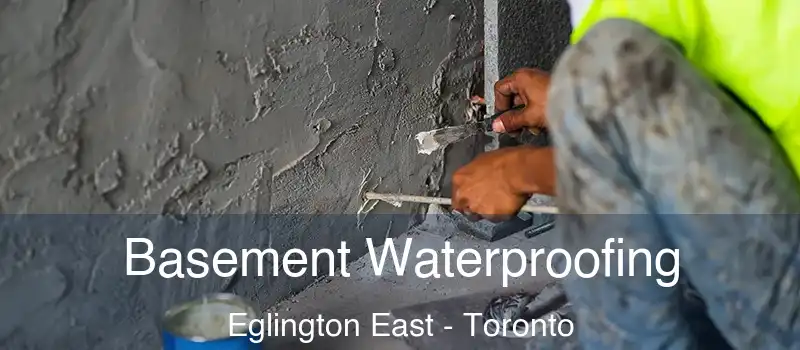 Basement Waterproofing Eglington East - Toronto