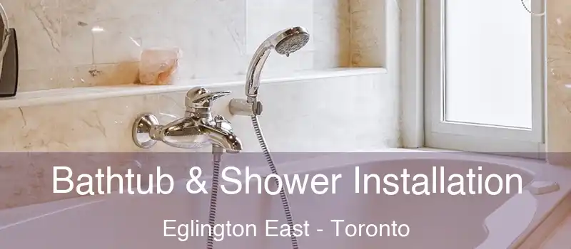 Bathtub & Shower Installation Eglington East - Toronto