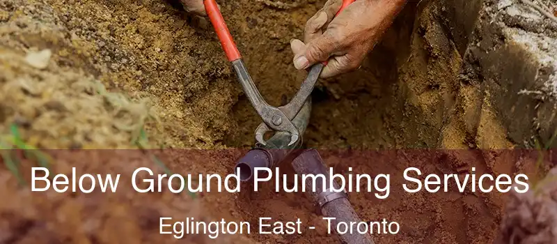 Below Ground Plumbing Services Eglington East - Toronto