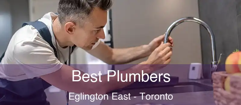 Best Plumbers Eglington East - Toronto
