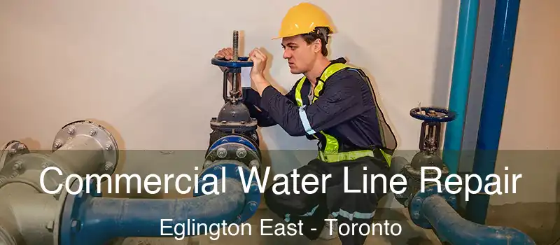 Commercial Water Line Repair Eglington East - Toronto