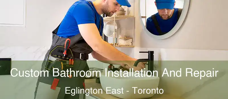 Custom Bathroom Installation And Repair Eglington East - Toronto