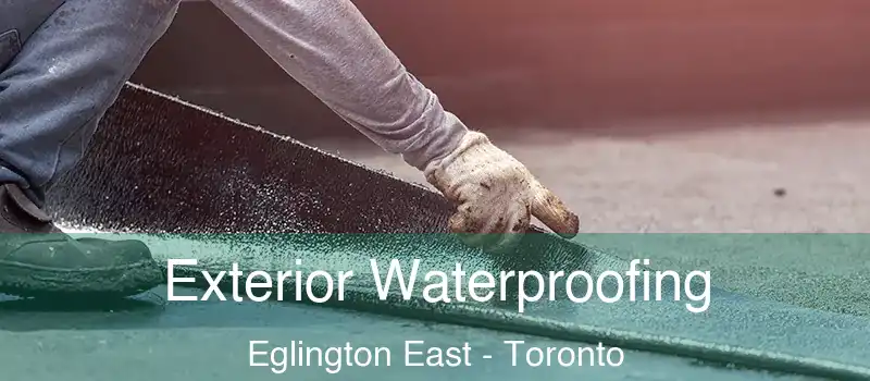 Exterior Waterproofing Eglington East - Toronto