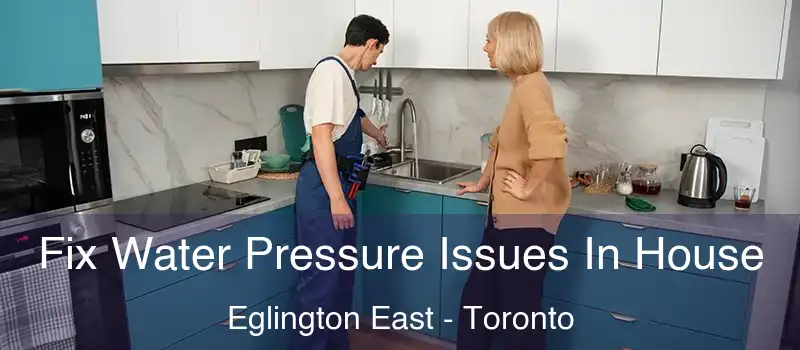 Fix Water Pressure Issues In House Eglington East - Toronto