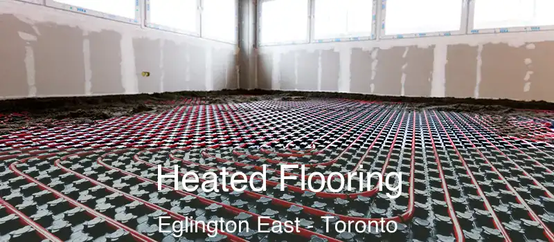 Heated Flooring Eglington East - Toronto
