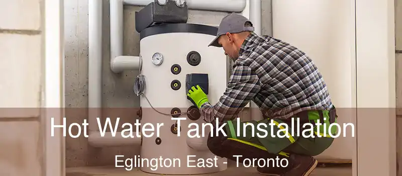 Hot Water Tank Installation Eglington East - Toronto