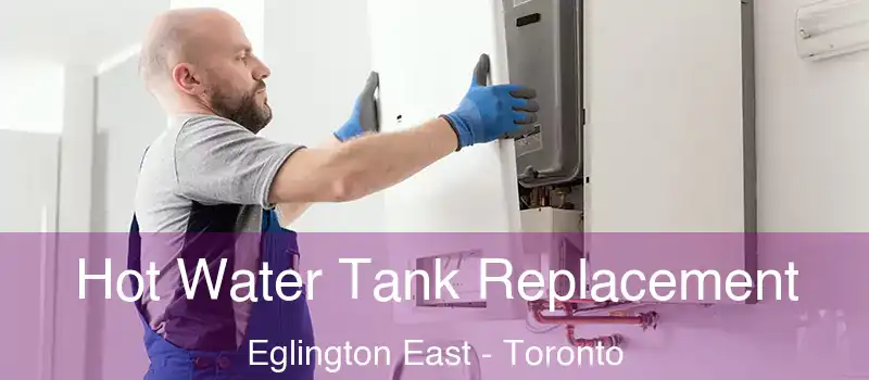  Hot Water Tank Replacement Eglington East - Toronto