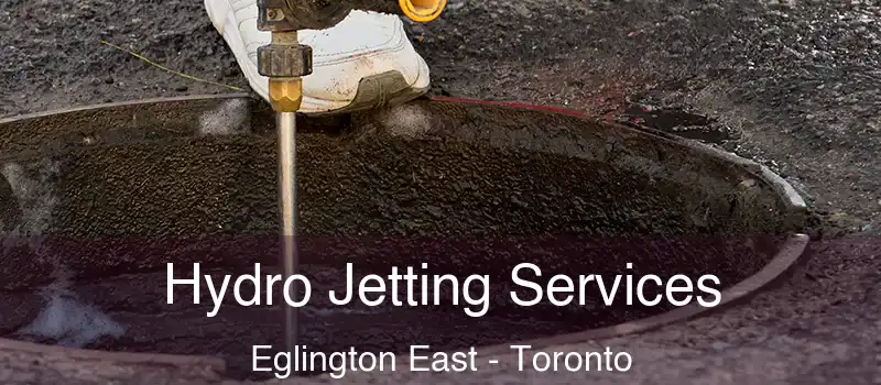 Hydro Jetting Services Eglington East - Toronto