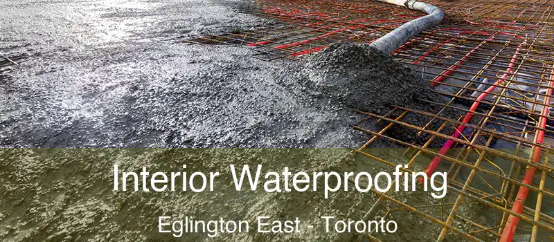 Interior Waterproofing Eglington East - Toronto