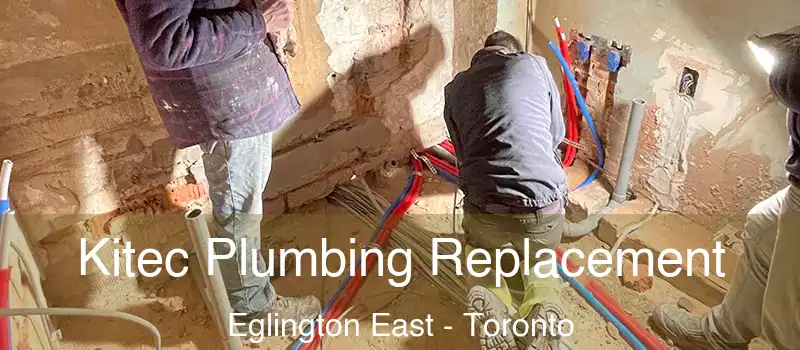 Kitec Plumbing Replacement Eglington East - Toronto