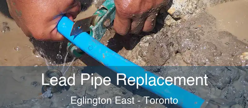 Lead Pipe Replacement Eglington East - Toronto