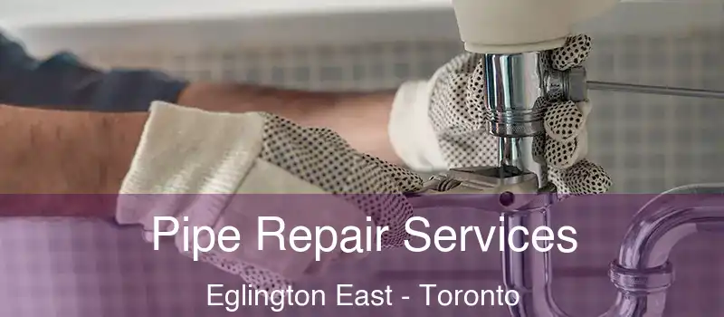  Pipe Repair Services Eglington East - Toronto