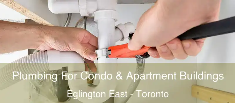 Plumbing For Condo & Apartment Buildings Eglington East - Toronto