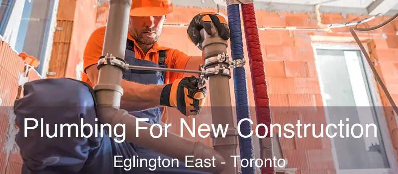 Plumbing For New Construction Eglington East - Toronto