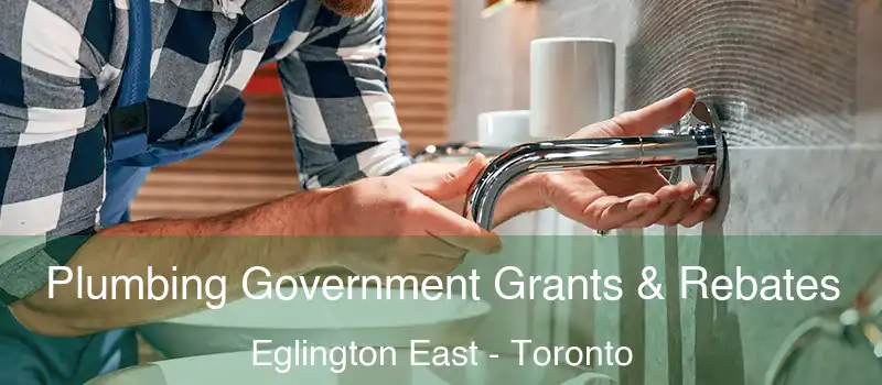 Plumbing Government Grants & Rebates Eglington East - Toronto