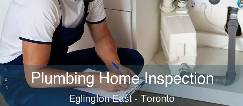 Plumbing Home Inspection Eglington East - Toronto