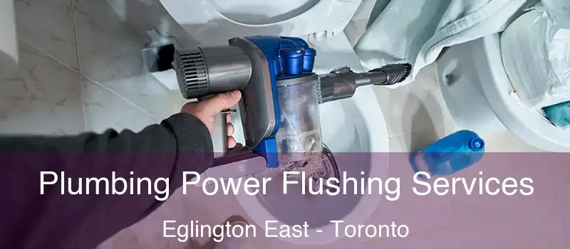 Plumbing Power Flushing Services Eglington East - Toronto