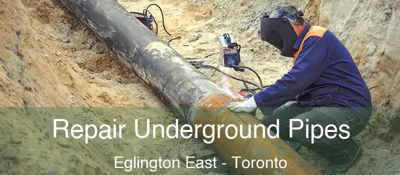 Repair Underground Pipes Eglington East - Toronto