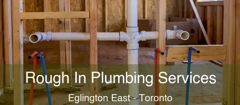 Rough In Plumbing Services Eglington East - Toronto