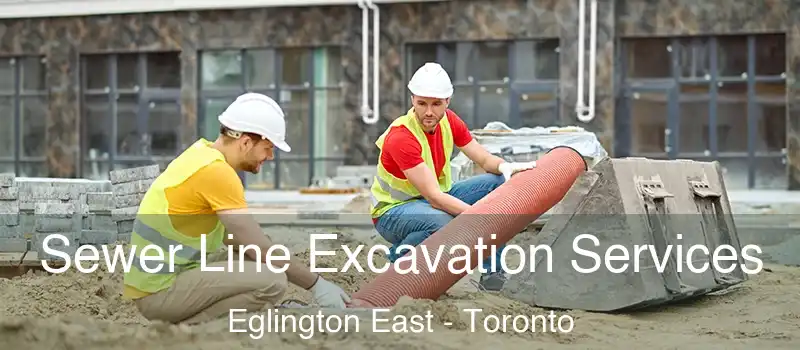  Sewer Line Excavation Services Eglington East - Toronto