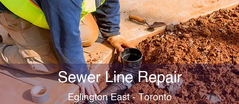 Sewer Line Repair Eglington East - Toronto