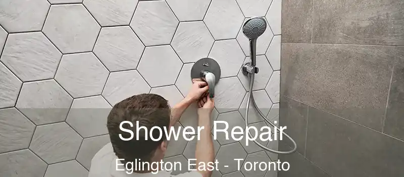 Shower Repair Eglington East - Toronto