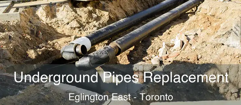 Underground Pipes Replacement Eglington East - Toronto