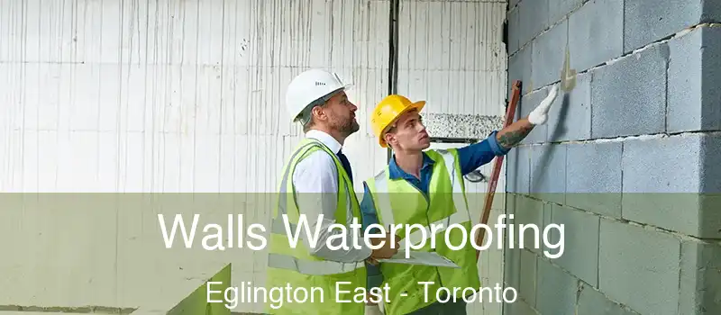 Walls Waterproofing Eglington East - Toronto