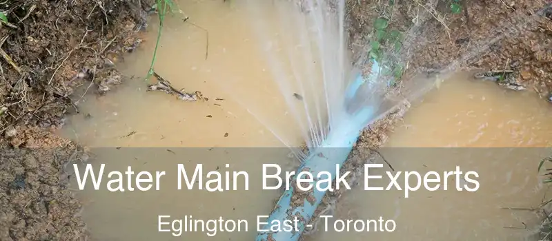 Water Main Break Experts Eglington East - Toronto