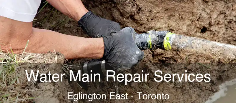 Water Main Repair Services Eglington East - Toronto