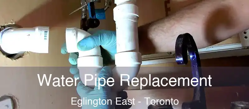 Water Pipe Replacement Eglington East - Toronto